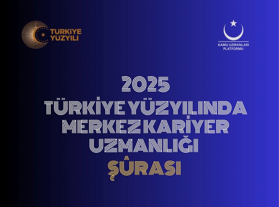 Türkiye Yüzyılında Merkez Kariyer Uzmanlığı Şurası’na katılım sağlandı